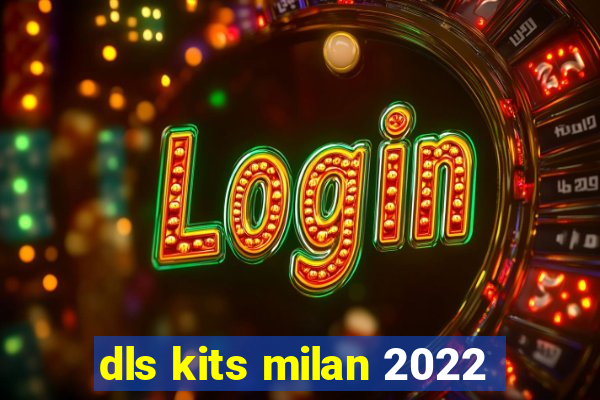 dls kits milan 2022